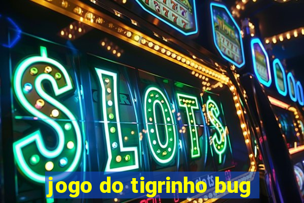 jogo do tigrinho bug